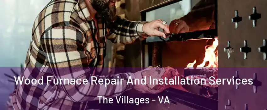 Wood Furnace Repair And Installation Services The Villages - VA