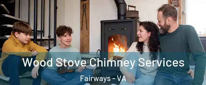 Wood Stove Chimney Services Fairways - VA