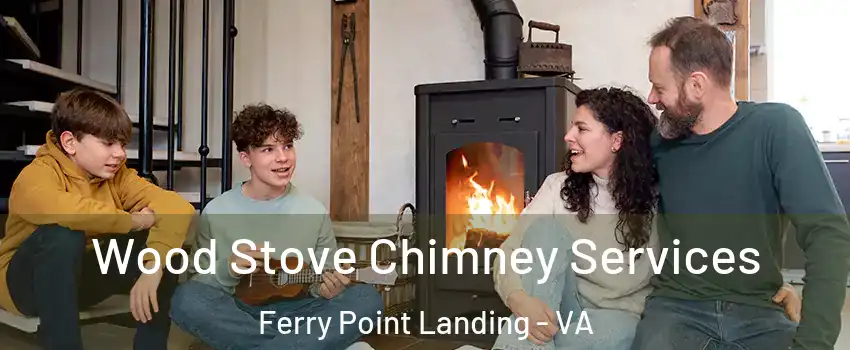 Wood Stove Chimney Services Ferry Point Landing - VA