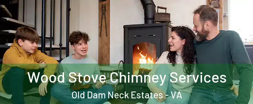 Wood Stove Chimney Services Old Dam Neck Estates - VA