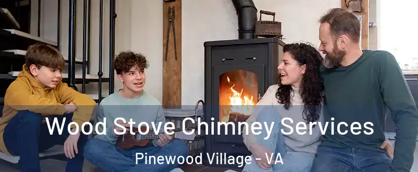 Wood Stove Chimney Services Pinewood Village - VA