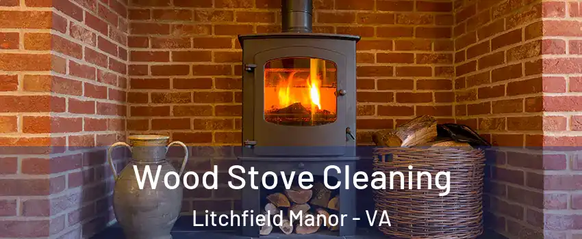 Wood Stove Cleaning Litchfield Manor - VA