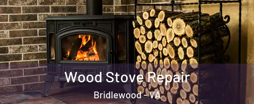 Wood Stove Repair Bridlewood - VA