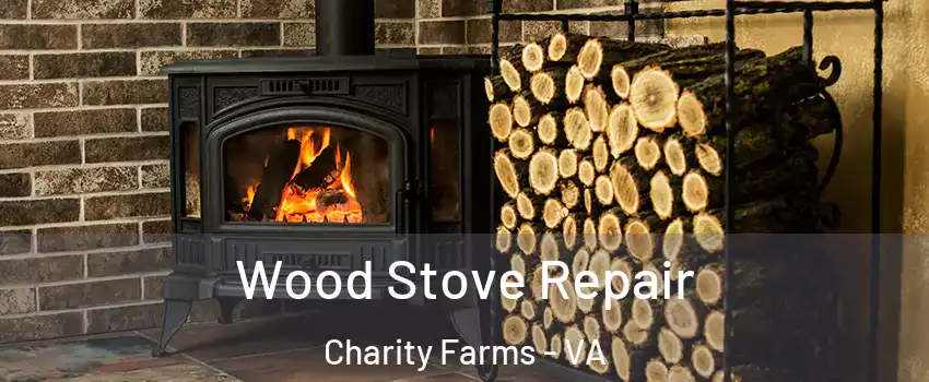 Wood Stove Repair Charity Farms - VA