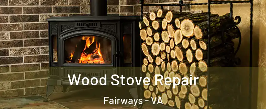 Wood Stove Repair Fairways - VA