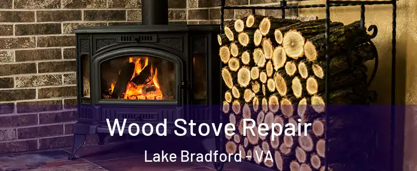 Wood Stove Repair Lake Bradford - VA