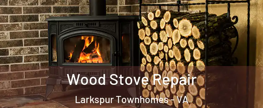 Wood Stove Repair Larkspur Townhomes - VA