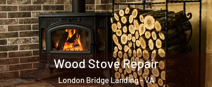 Wood Stove Repair London Bridge Landing - VA