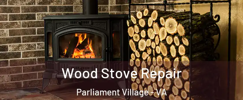 Wood Stove Repair Parliament Village - VA