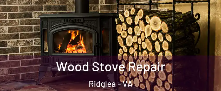 Wood Stove Repair Ridglea - VA